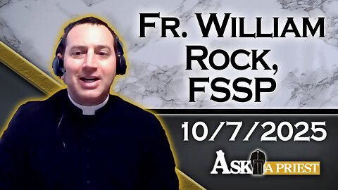 Ask A Priest Live with Fr. William Rock, FSSP - 10/7/25