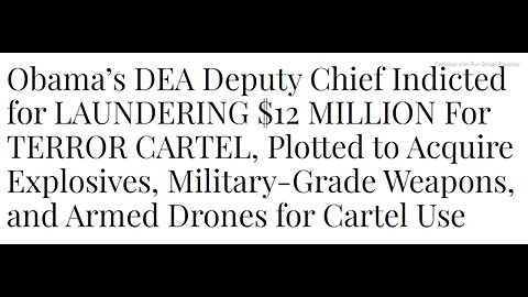 READ ONLY ARTICLE BELOW - OBAMA'S DEA DEPUTY CHIEF INDICTED FOR LAUNDERING $12 MILLION FOR TERROR CARTEL - 4 mins.