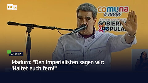 Maduro: "Den Imperialisten sagen wir: 'Haltet euch fern!'"