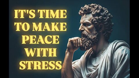 It's Time to Make Peace with Stress. (STOICISM)