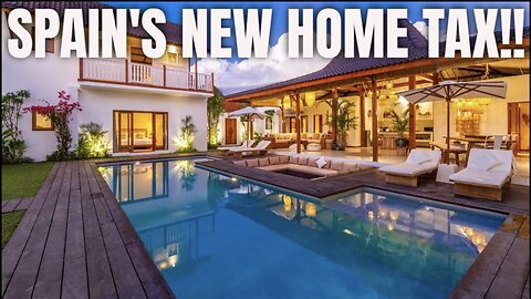 Spain's Proposed New Home Tax - It's A Lot!!!