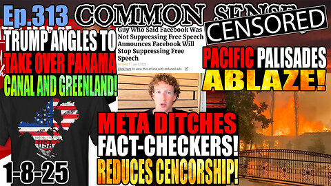 Ep.313 Trump Eyes Greenland & Panama Canal! Pacific Palisades Ablaze! Meta Ditches Fact-Checkers!