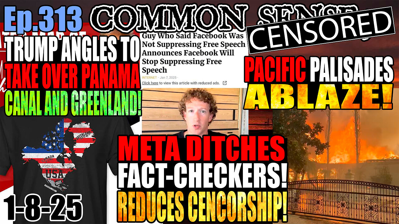 Ep.313 Trump Eyes Greenland & Panama Canal! Pacific Palisades Ablaze! Meta Ditches Fact-Checkers, Reduces Censorship, Adopts X-style Community Notes! Mexican President Calls USA “Mexican America”!