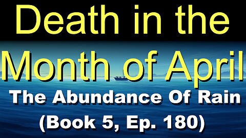 Death in the Month of April (Book 5, Ep. 180) | The Abundance Of Rain