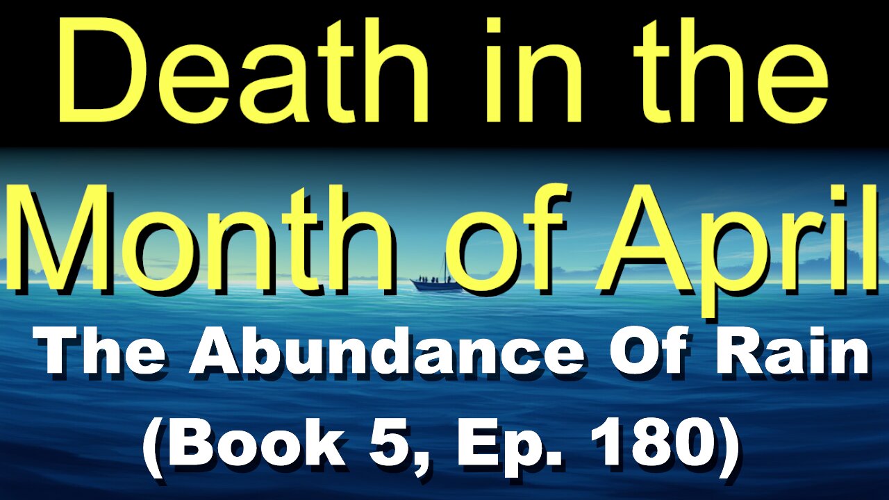 Death in the Month of April (Book 5, Ep. 180) | The Abundance Of Rain