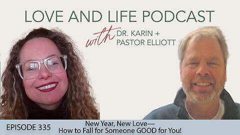 New Year, New Love—How to Fall for Someone GOOD for You! Ep. 335