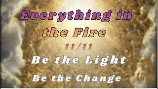 Everything In The Fire-Be The Light, Be The Change…