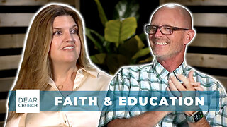 Faith & Education | Dear Church Ep. #334