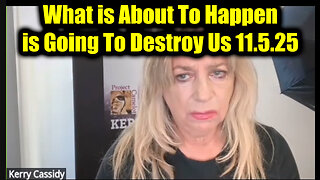 Kerry Cassidy: No Way Out 11.5.25 - What Is About To Happen Is Going To Destroy Us