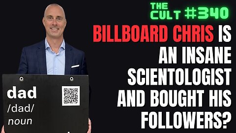 The Cult #340: Billboard Chris is an insane scientologist who bought his followers?