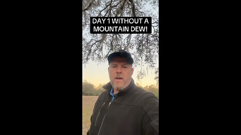 DAY 1 WITHOUT A MOUNTAIN DEW
