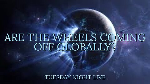 Are The Wheels Coming Of Globally? Tuesday Night Live