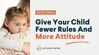 Parenting Day 9: Give Your Child Fewer Rules And More Attitude