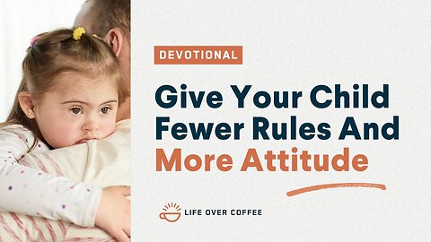 Parenting Day 9: Give Your Child Fewer Rules And More Attitude