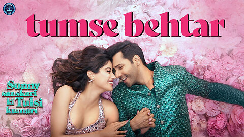 Tumse Behtar #Sunny Sanskari Ki Tulsi Kumari #Varun Dhavan #Janhvi Kapoor #Sanya #Rohit #ArijitSingh
