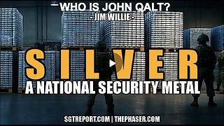 SGT REPORT W/ JIM WILLIE- SILVER: A U.S. NATIONAL SECURITY PRECIOUS METAL. WHO IS JOHN QALT?