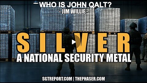 SGT REPORT W/ JIM WILLIE- SILVER: A U.S. NATIONAL SECURITY PRECIOUS METAL. WHO IS JOHN QALT? 