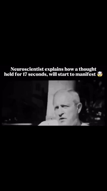 Neuroscientist explains how a thought held for 17 seconds will start to manifest