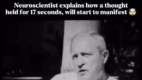 Neuroscientist explains how a thought held for 17 seconds will start to manifest
