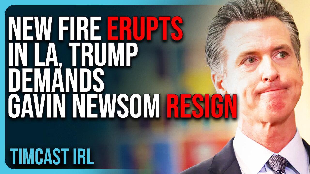 NEW FIRE ERUPTS In LA, Trump DEMANDS Newsom Resign