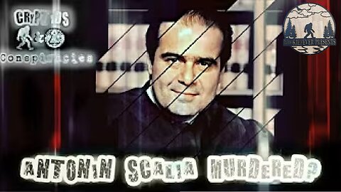 Cyptids and Conspiracies! Episode 64: Antonin Scalia Murdered?