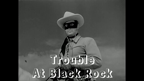 The Lone Ranger - "Trouble at Black Rock"