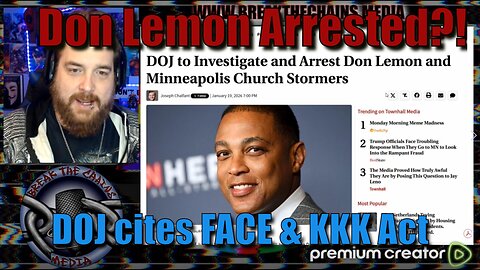 Will Don Lemon Be Arrested? DOJ Cites FACE & KKK Act after storming Church!