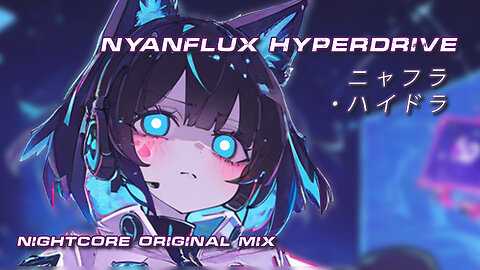 Nightcore Original - Nyanflux Hyperdrive MV