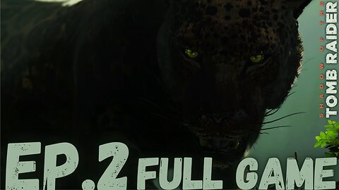 SHADOW OF THE TOMB RAIDER Gameplay Walkthrough EP.2- THE KING OF THE JUNGLE FULL GAME