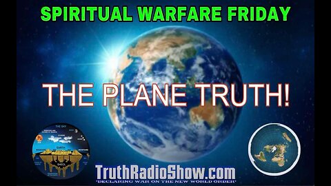 The PLANE Truth: Flat Earth vs Globe Earth - Spiritual Warfare Friday Live 9pm et