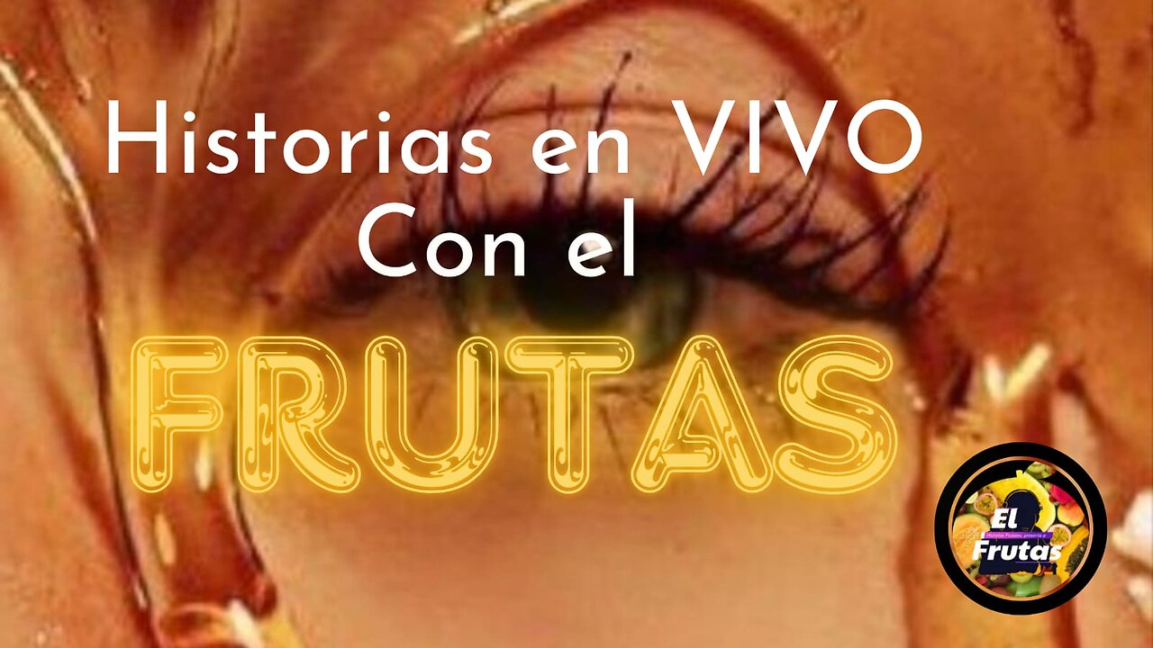 HISTORIAS FRUTALES EN VIVO Y EN DIRECTO #12