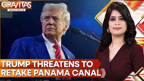 King Trump Puts Panama Canal On Conquest Row | GRAVITAS | World News