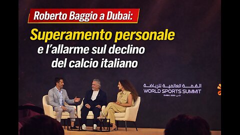 Roberto Baggio a Dubai: Superamento personale e l’allarme sul declino del calcio italiano