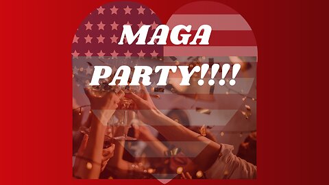 MAGA PARTY!!!!