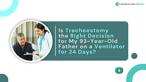 Is Tracheostomy the Right Decision for My 93-Year-Old Father on a Ventilator for 24 Days?