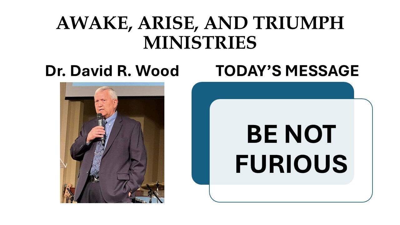 BE NOT FURIOUS