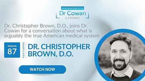 Conversations with Dr. Cowan & Friends | Ep 87: Dr. Christopher Brown D.O.