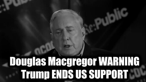 Douglas Macgregor WARNING: Trump ENDS US SUPPORT as RUSSIA ADVANCES