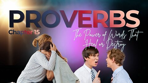 Book of Proverbs Chapter 15 (The Power of Words That Heal or Destroy)