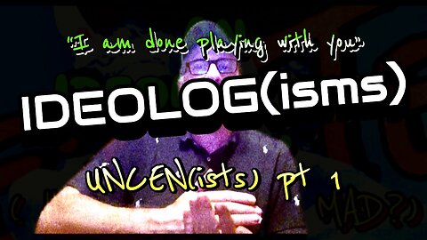 IDEOLOG(isms) pt 1