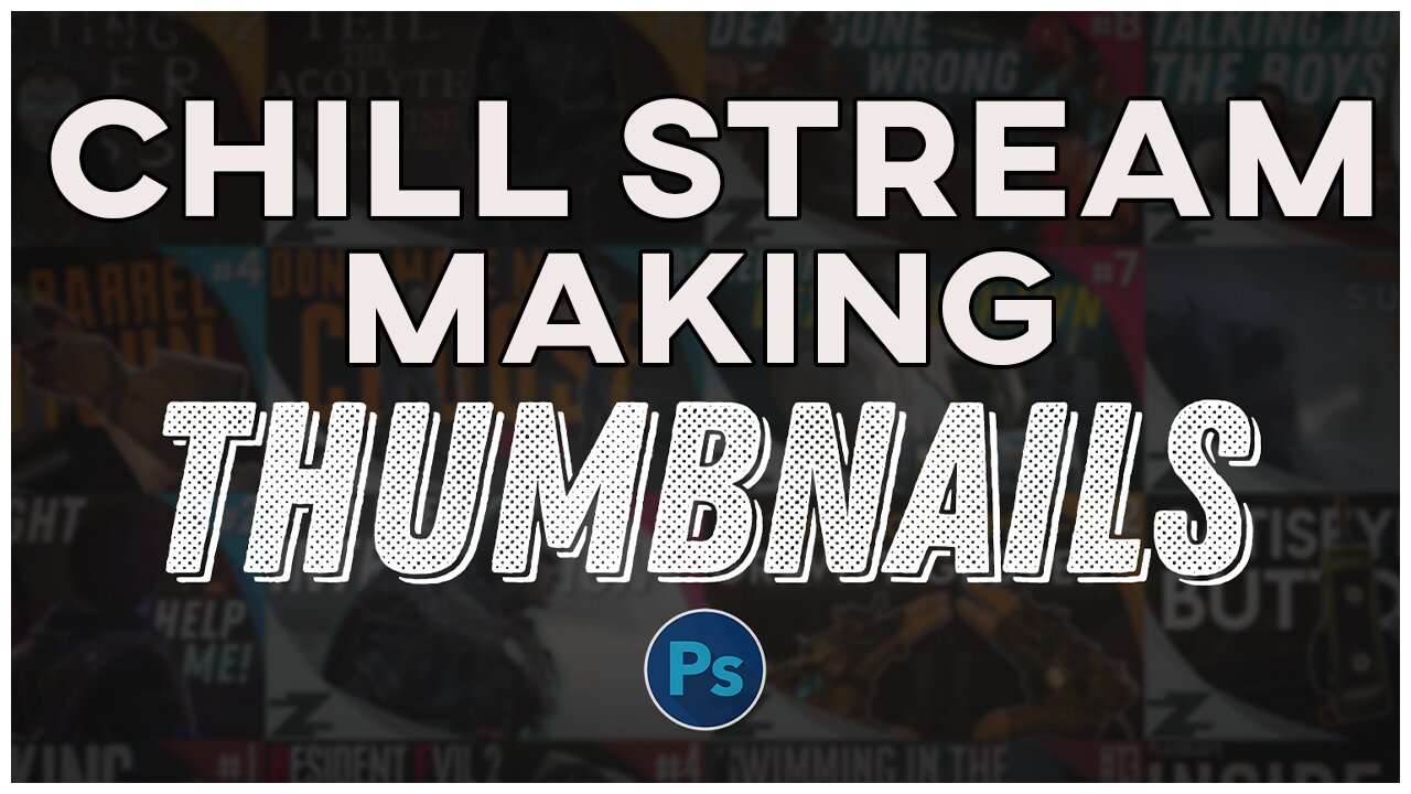 Chill Stream, Making Thumbnails - Come Hang Out!