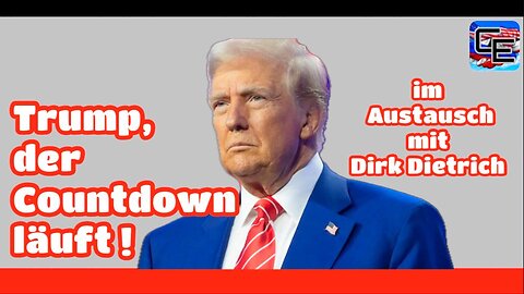 Trump, der Countdown läuft ! mit Dirk Dietrich