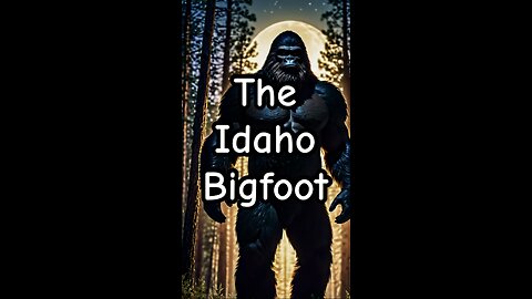 The Idaho Bigfoot.