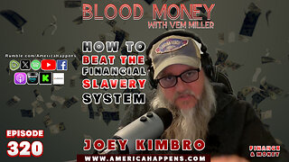 How to Beat the Financial Slavery system with Joey Kimbro (Blood Money Episode 320)
