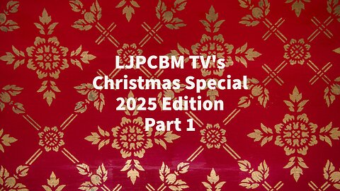 LJPCBM TV's Christmas Special - 2025 Edition - Part 1