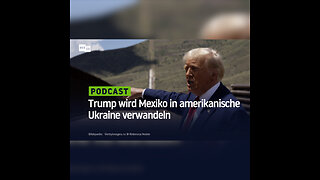 Trump wird Mexiko in amerikanische Ukraine verwandeln