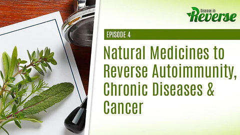 Episode 4: Natural Medicines to Reverse Autoimmunity, Chronic Diseases & Cancer