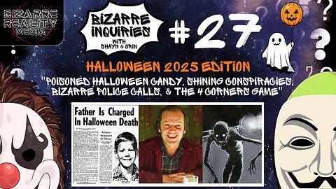 Bizarre Inquiries #27 Poisoned Halloween Candy, Shining Conspiracies, Police Calls, & 4 Corners Game