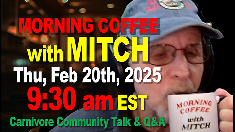 MORNING COFFEE with MITCH-Carnivore Talk - Thu, Feb 20th, 2025, 9:30am EST