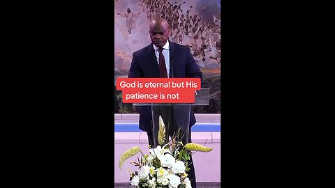 God is eternal but His patience is not!